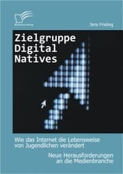 Cover von Zielgruppe Digital Natives: Wie das Internet die Lebensweise von Jugendlichen verändert