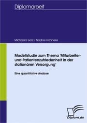 Cover von Modellstudie zum Thema 'Mitarbeiter- und Patientenzufriedenheit in der stationären Versorgung'