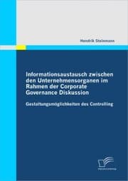 Cover von Informationsaustausch zwischen den Unternehmensorganen im Rahmen der Corporate Governance Diskussion: Gestaltungsmöglichkeiten des Controlling