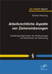Cover von Arbeitsrechtliche Aspekte von Zielvereinbarungen: Gestaltungsmöglichkeiten des Arbeitsvertrages und Restriktionen der Tarifbindung