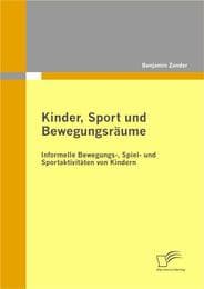 Cover von Kinder, Sport und Bewegungsräume: Informelle Bewegungs-, Spiel- und Sportaktivitäten von Kindern