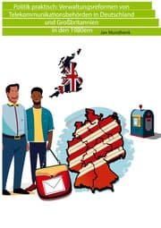 Cover von Politik praktisch: Verwaltungsreformen von Telekommunikationsbehörden in Deutschland und Großbritannien in den 1980ern