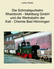 Cover von Die Schmalspurbahn Rheinbrohl - Mahlberg GmbH und die Werkbahn der Kali - Chemie Bad Hönningen