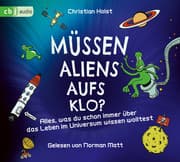Cover von Müssen Aliens aufs Klo? - Alles, was du schon immer über das Leben im Universum wissen wolltest