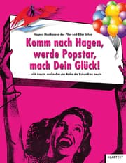 Cover von Komm nach Hagen, werde Popstar, mach Dein Glück!