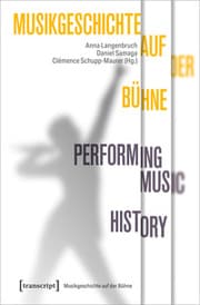 Cover von Musikgeschichte auf der Bühne - Performing Music History