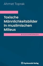 Cover von Toxische Männlichkeitsbilder in muslimischen Milieus