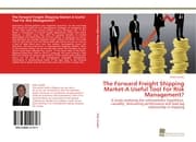Cover von The Forward Freight Shipping Market-A Useful Tool For Risk Management?
