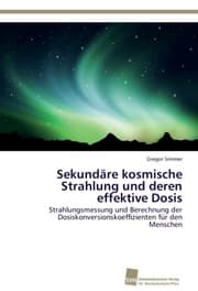 Cover von Sekundäre kosmische Strahlung und deren effektive Dosis