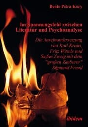 Cover von Im Spannungsfeld zwischen Literatur und Psychoanalyse. Die Auseinandersetzung von Karl Kraus, Fritz Wittels und Stefan Zweig mit dem 'großen Zauberer' Sigmund Freud