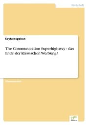 Cover von The Communication Superhighway - das Ende der klassischen Werbung?