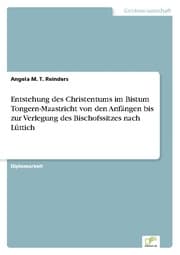 Cover von Entstehung des Christentums im Bistum Tongern-Maastricht von den Anfängen bis zur Verlegung des Bischofssitzes nach Lüttich