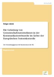Cover von Die Gründung von Gemeinschaftsunternehmen in der Kommunikationsbranche im Lichte der Europäischen Fusionskontrolle