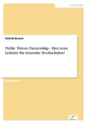 Cover von Public Private Partnership - Eine neue Leitidee für deutsche Hochschulen?