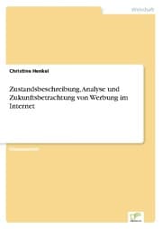 Cover von Zustandsbeschreibung, Analyse und Zukunftsbetrachtung von Werbung im Internet