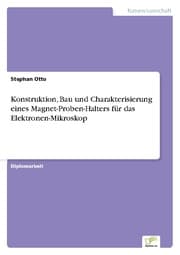 Cover von Konstruktion, Bau und Charakterisierung eines Magnet-Proben-Halters für das Elektronen-Mikroskop
