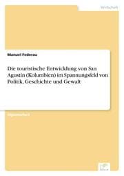 Cover von Die touristische Entwicklung von San Agustin (Kolumbien) im Spannungsfeld von Politik, Geschichte und Gewalt