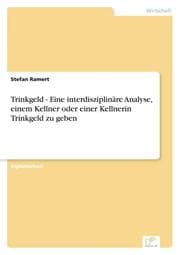 Cover von Trinkgeld - Eine interdisziplinäre Analyse, einem Kellner oder einer Kellnerin Trinkgeld zu geben