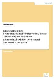 Cover von Entwicklung eines Sponsoring-Muster-Konzeptes und dessen Anwendung am Beipiel der Sponsoringaktivitäten der Brauerei Meckatzer Löwenbräu