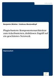 Cover von Plugin-basierte Komponentenarchitektur zum ticketbasierten, drahtlosen Zugriff auf ein geschütztes Netzwerk