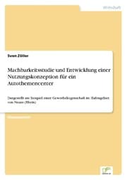 Cover von Machbarkeitsstudie und Entwicklung einer Nutzungskonzeption für ein Autothemencenter
