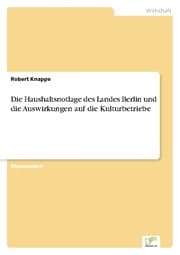Cover von Die Haushaltsnotlage des Landes Berlin und die Auswirkungen auf die Kulturbetriebe