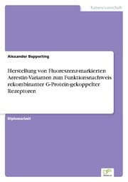 Cover von Herstellung von Fluoreszenz-markierten Arrestin-Varianten zum Funktionsnachweis rekombinanter G-Protein-gekoppelter Rezeptoren
