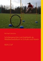 Cover von Schülergerechte Leichtathletik als Wettbewerbsform in Schule und Verein