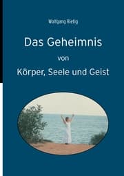 Cover von Das Geheimnis von Körper, Seele und Geist