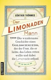 Cover von Der Limonadenmann oder Die wundersame Geschichte eines Goldschmieds, der der Frau, die er liebte, das Leben retten wollte und dabei die Limonade erfand