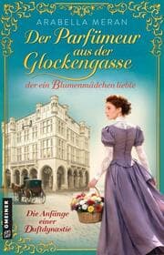 Cover von Der Parfümeur aus der Glockengasse, der ein Blumenmädchen liebte - Die Anfänge einer Duftdynastie