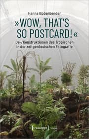 Cover von »Wow, that's so postcard!« - De-/Konstruktionen des Tropischen in der zeitgenössischen Fotografie