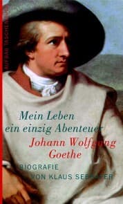 Cover von Johann Wolfgang Goethe. Mein Leben ein einzig Abenteuer