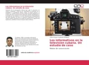 Cover von Los informativos en la televisión cubana. Un estudio de caso