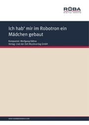 Cover von Ich hab' mir im Robotron ein Mädchen gebaut