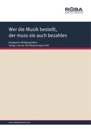 Cover von Wer die Musik bestellt, der muss sie auch bezahlen