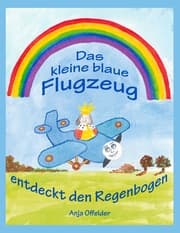 Cover von Das kleine blaue Flugzeug entdeckt den Regenbogen