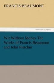 Cover von Wit Without Money The Works of Francis Beaumont and John Fletcher