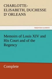Cover von Memoirs of Louis XIV and His Court and of the Regency - Complete