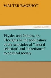 Cover von Physics and Politics, or, Thoughts on the application of the principles of 'natural selection' and 'inheritance' to political society