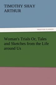 Cover von Woman's Trials Or, Tales and Sketches from the Life around Us