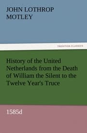 Cover von History of the United Netherlands from the Death of William the Silent to the Twelve Year's Truce, 1585d