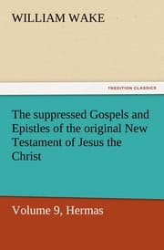 Cover von The suppressed Gospels and Epistles of the original New Testament of Jesus the Christ, Volume 9, Hermas