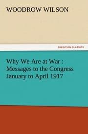 Cover von Why We Are at War : Messages to the Congress January to April 1917