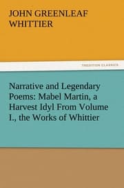 Cover von Narrative and Legendary Poems: Mabel Martin, a Harvest Idyl From Volume I., the Works of Whittier