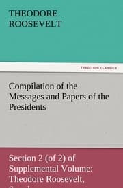 Cover von Compilation of the Messages and Papers of the Presidents Section 2 (of 2) of Supplemental Volume: Theodore Roosevelt, Supplement