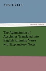 Cover von The Agamemnon of Aeschylus Translated into English Rhyming Verse with Explanatory Notes
