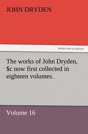 Cover von The works of John Dryden, now first collected in eighteen volumes.Volume 16
