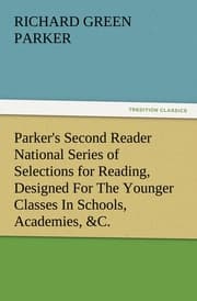 Cover von Parker's Second Reader National Series of Selections for Reading, Designed For The Younger Classes In Schools, Academies,&C.