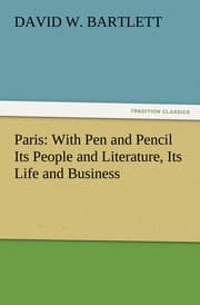 Cover von Paris: With Pen and Pencil Its People and Literature, Its Life and Business